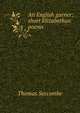 An English garner: short Elizabethan poems, Thomas Seccombe 