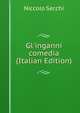 Gl'inganni comedia (Italian Edition), Niccolo Secchi 