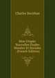Mon Utopie: Nouvelles Etudes Morales Et Sociales . (French Edition), Charles Secretan 