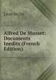 Alfred De Musset: Documents Inedits (French Edition), Leon Seche 