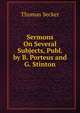Sermons On Several Subjects, Publ. by B. Porteus and G. Stinton, Thomas Secker 