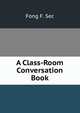 A Class-Room Conversation Book, Fong F. Sec 