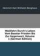 Wallfahrt Durch's Leben Vom Baseler Frieden Bis Zur Gegenwart, Volume 1 (German Edition), Heinrich Karl Wilhelm Berghaus 
