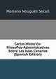 Cartas Historico-Filosofico-Administrativas Sobre Las Islas Canarias (Spanish Edition), Mariano Nougues Secall 