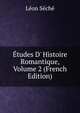 ?tudes D' Histoire Romantique, Volume 2 (French Edition), Leon Seche 