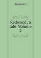 Redwood; a tale Volume 2, Seymour J 