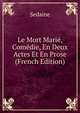 Le Mort Marie, Comedie, En Deux Actes Et En Prose (French Edition), Sedaine 