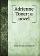 Adrienne Toner: a novel, Sedgwick Anne Douglas 