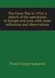 The Great War in 1914: a sketch of the operations in Europe and Asia, with some reflexions and observations, Francis Roger Sedgwick 