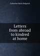 Letters from abroad to kindred at home, Catharine Maria Sedgwick 