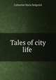 Tales of city life ., Catharine Maria Sedgwick 