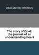 The story of Opal: the journal of an understanding heart, Opal Stanley Whiteley 