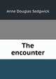 The encounter, Anne Douglas Sedgwick 