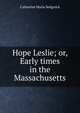 Hope Leslie; or, Early times in the Massachusetts, Catharine Maria Sedgwick 