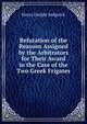 Refutation of the Reasons Assigned by the Arbitrators for Their Award in the Case of the Two Greek Frigates, Henry Dwight Sedgwick 