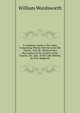 A Complete Guide to the Lakes, Comprising Minute Directions for the Tourist, with Mr. Wordsworth's Description of the Scenery of the Country, &c. and . of the Lake District, by Prof. Sedgwick, William Wordsworth 