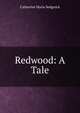 Redwood: A Tale, Catharine Maria Sedgwick 