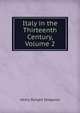 Italy in the Thirteenth Century, Volume 2, Henry Dwight Sedgwick 