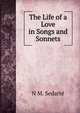 The Life of a Love in Songs and Sonnets, N M. Sedarte 