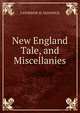 New England Tale, and Miscellanies, CATHERINE M. SEDGWICK 