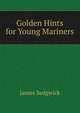 Golden Hints for Young Mariners, James Sedgwick 