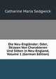 Die Neu-Englander; Oder, Skizzen Von Charakteren Und Sitten in Neu-England, Volume 1 (German Edition), Catharine Maria Sedgwick 