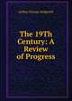 The 19Th Century: A Review of Progress, Sedgwick, Arthur G. (Arthur George), 1844-1915 