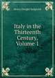Italy in the Thirteenth Century, Volume 1, Henry Dwight Sedgwick 