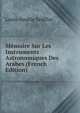 Memoire Sur Les Instruments Astronomiques Des Arabes (French Edition), Louis-Amelie Sedillot 
