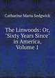 The Linwoods: Or, "Sixty Years Since" in America, Volume 1, Catharine Maria Sedgwick 
