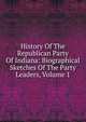 History Of The Republican Party Of Indiana: Biographical Sketches Of The Party Leaders, Volume 1, 