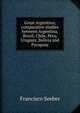 Great Argentina; comparative studies between Argentina, Brazil, Chile, Peru, Uruguay, Bolivia and Paraguay, Francisco Seeber 