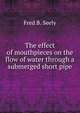 The effect of mouthpieces on the flow of water through a submerged short pipe, Fred B. Seely 