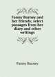 Fanny Burney and her friends; select passages from her diary and other writings, Fanny Burney 