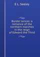 Border lances: a romance of the northern marches in the reign of Edward the Third, E L. Seeley 