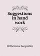 Suggestions in hand work, Wilhelmina Seegmiller 