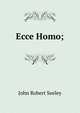 Ecce Homo;, John Robert Seeley 