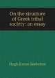 On the structure of Greek tribal society: an essay, Hugh Exton Seebohm 
