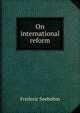 On international reform, Frederic Seebohm 