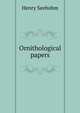 Ornithological papers, Henry Seebohm 