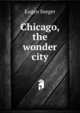 Chicago, the wonder city, Eugen Seeger 