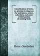 Classification of birds; an attempt to diagnose the subclasses, orders, suborders, and some of the families of existing birds, Henry Seebohm 