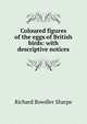 Coloured figures of the eggs of British birds: with descriptive notices, Richard Bowdler Sharpe 