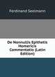 De Nonnullis Epithetis Homericis Commentatio (Latin Edition), Ferdinand Seelmann 