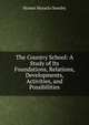 The Country School: A Study of Its Foundations, Relations, Developments, Activities, and Possibilities, Homer Horatio Seerley 