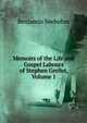 Memoirs of the Life and Gospel Labours of Stephen Grellet, Volume 1, Benjamin Seebohm 