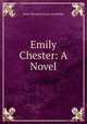 Emily Chester: A Novel, Anne Moncure Crane Seemuller 