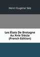 Les Etats De Bretagne Au Xvie Siecle (French Edition), Henri Eugene See 