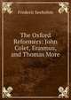The Oxford Reformers: John Colet, Erasmus, and Thomas More, Frederic Seebohm 
