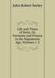 Life and Times of Stein, Or, Germany and Prussia in the Napoleonic Age, Volumes 1-2, John Robert Seeley 